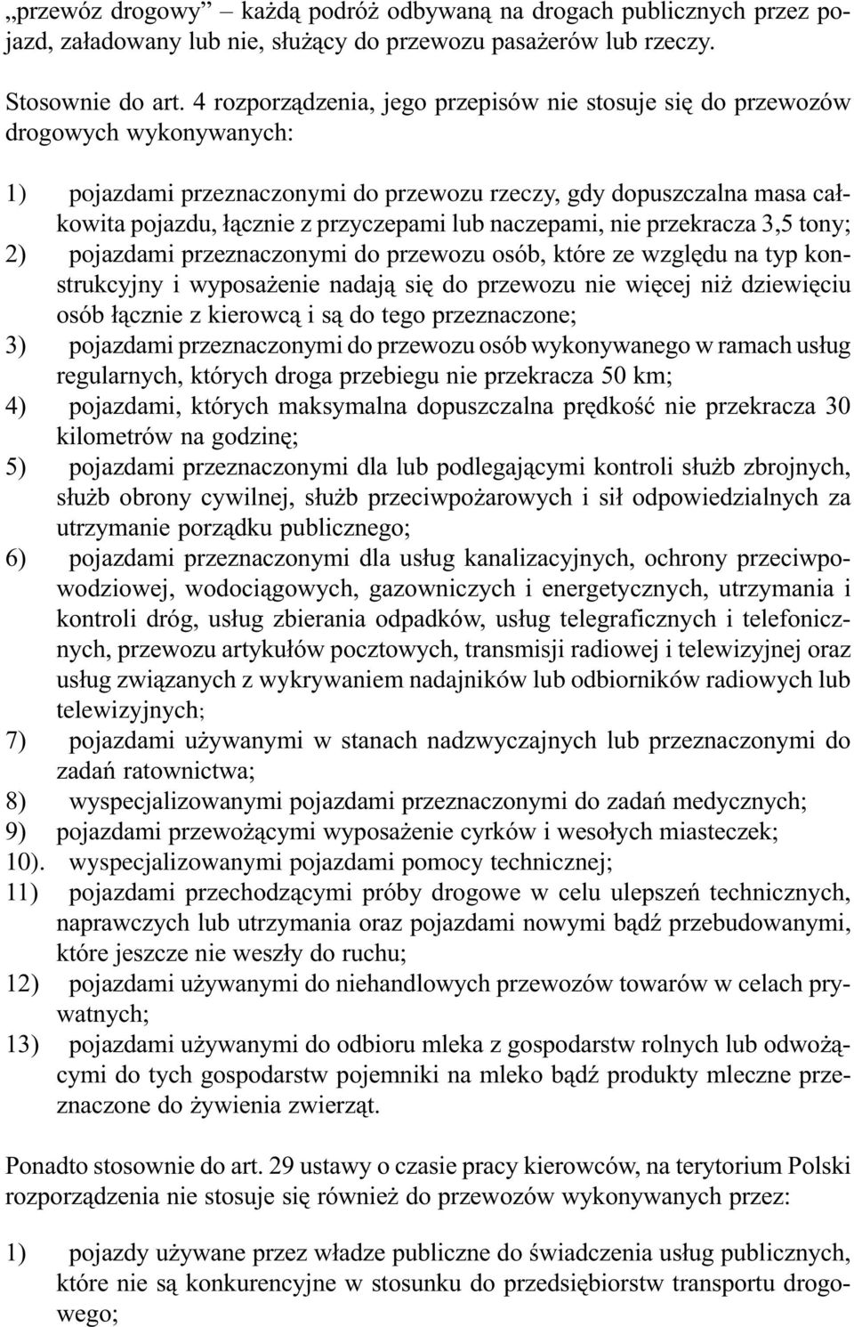 lub naczepami, nie przekracza 3,5 tony; 2) pojazdami przeznaczonymi do przewozu osób, które ze wzglêdu na typ konstrukcyjny i wyposa enie nadaj¹ siê do przewozu nie wiêcej ni dziewiêciu osób ³¹cznie