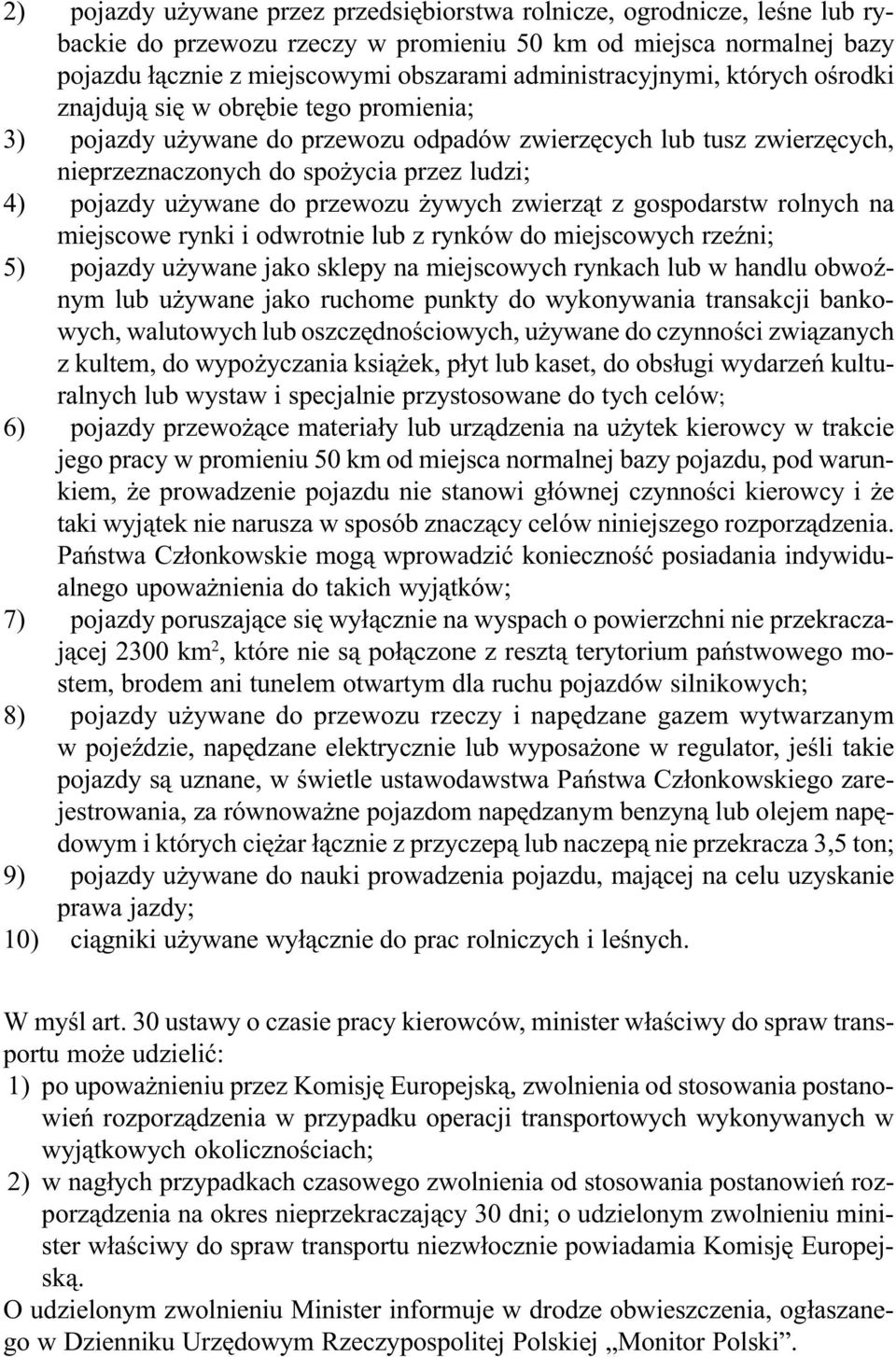 pojazdy u ywane do przewozu ywych zwierz¹t z gospodarstw rolnych na miejscowe rynki i odwrotnie lub z rynków do miejscowych rzeÿni; 5) pojazdy u ywane jako sklepy na miejscowych rynkach lub w handlu