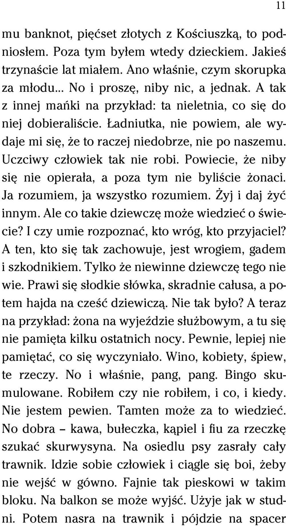 Powiecie, Ňe niby siĺ nie opieraűa, a poza tym nie byliŕcie Ňonaci. Ja rozumiem, ja wszystko rozumiem. Ďyj i daj Ňyĺ innym. Ale co takie dziewczĺ moňe wiedzieĺ o Ŕwiecie?