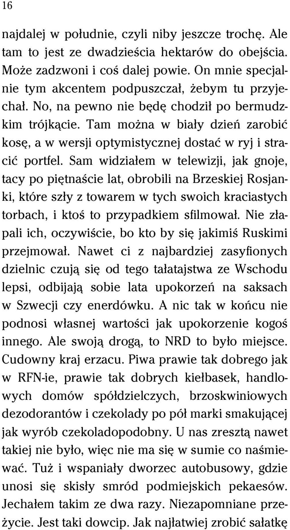 Tam moňna w biaűy dzieº zarobiĺ kosĺ, a w wersji optymistycznej dostaĺ w ryj i straciĺ portfel.