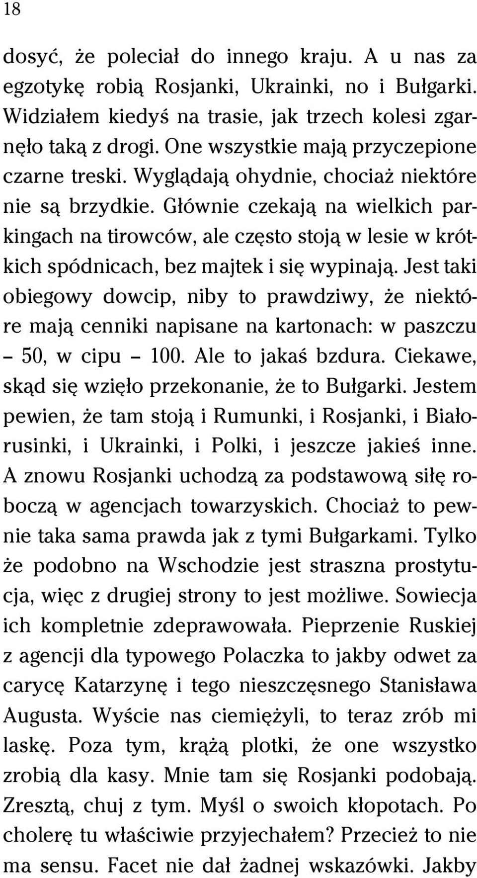 Gűównie czekajâ na wielkich parkingach na tirowców, ale czĺsto stojâ w lesie w krótkich spódnicach, bez majtek i siĺ wypinajâ.