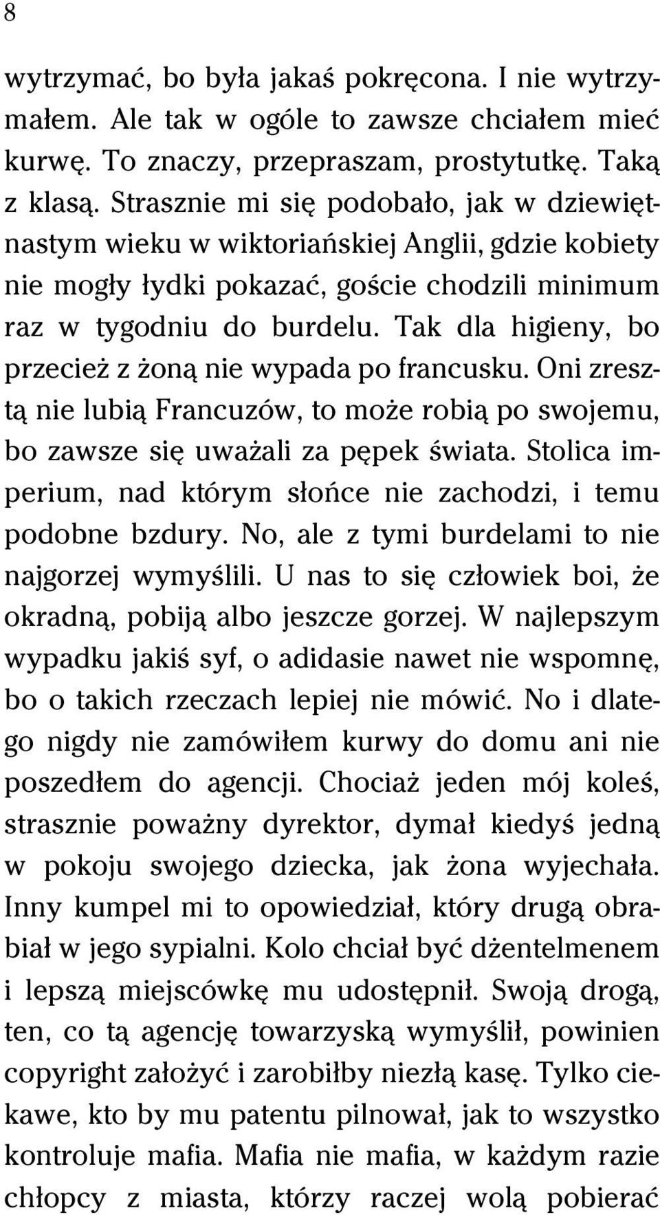 Tak dla higieny, bo przecieň z Ňonâ nie wypada po francusku. Oni zresztâ nie lubiâ Francuzów, to moňe robiâ po swojemu, bo zawsze siĺ uwaňali za pĺpek Ŕwiata.