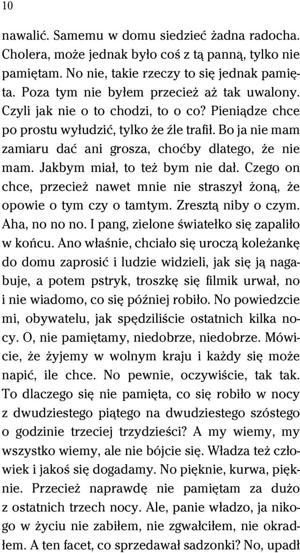 Czego on chce, przecieň nawet mnie nie straszyű Ňonâ, Ňe opowie o tym czy o tamtym. Zresztâ niby o czym. Aha, no no no. I pang, zielone Ŕwiateűko siĺ zapaliűo w koºcu.