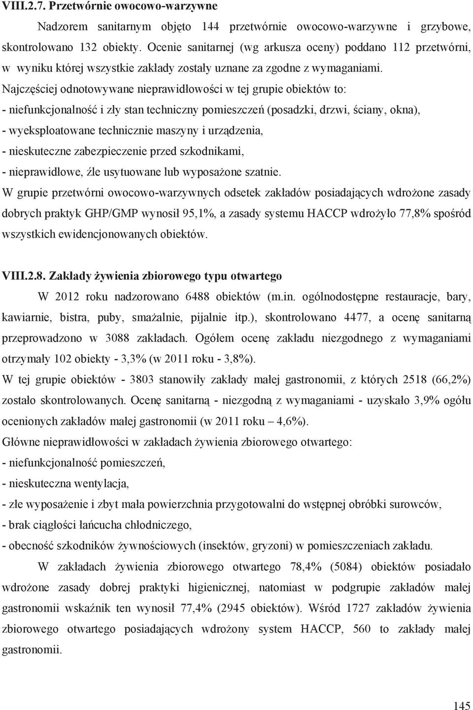 Najcz ciej odnotowywane nieprawid owo ci w tej grupie obiektów to: - niefunkcjonalno i z y stan techniczny pomieszcze (posadzki, drzwi, ciany, okna), - wyeksploatowane technicznie maszyny i urz