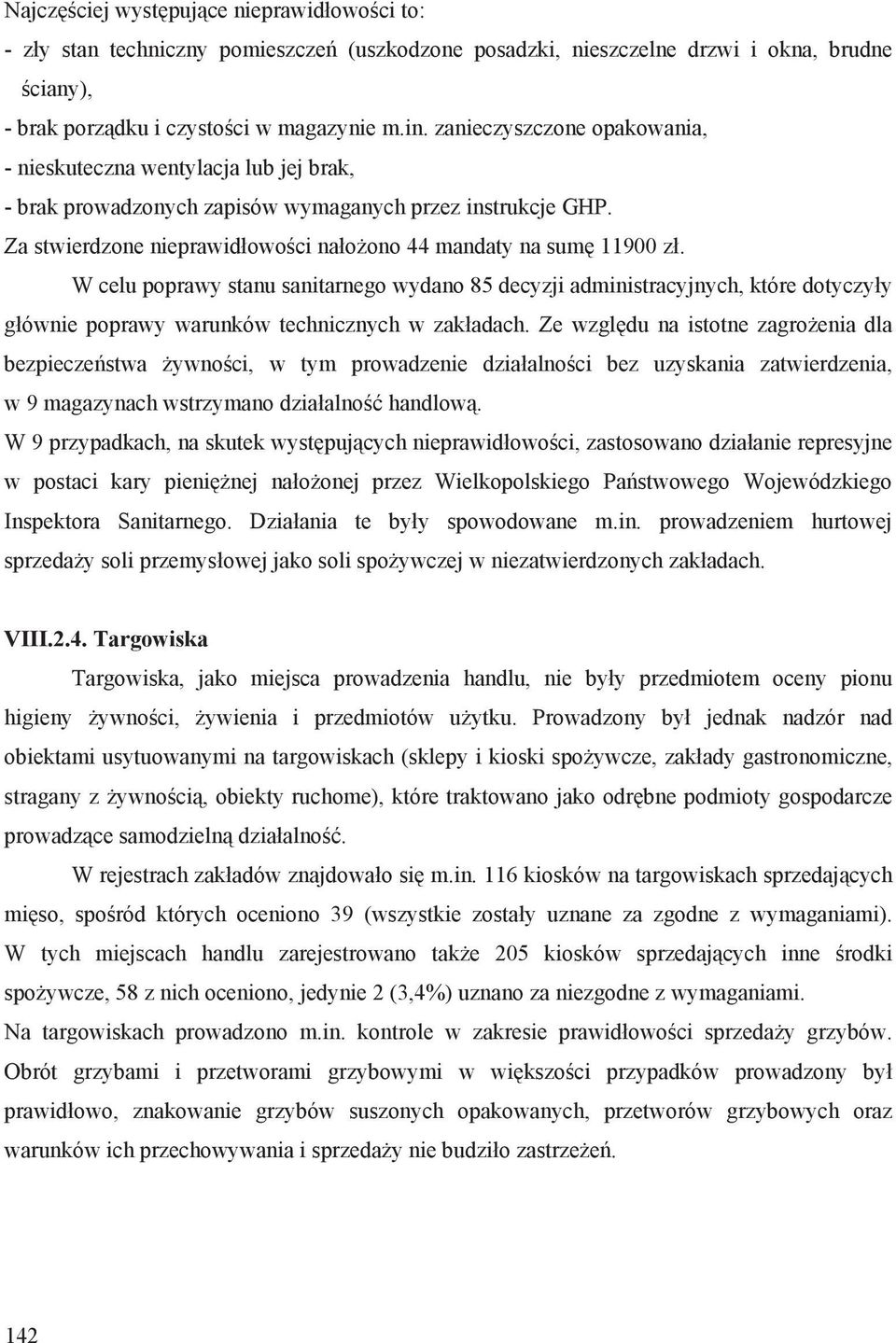 W celu poprawy stanu sanitarnego wydano 85 decyzji administracyjnych, które dotyczy y g ównie poprawy warunków technicznych w zak adach.