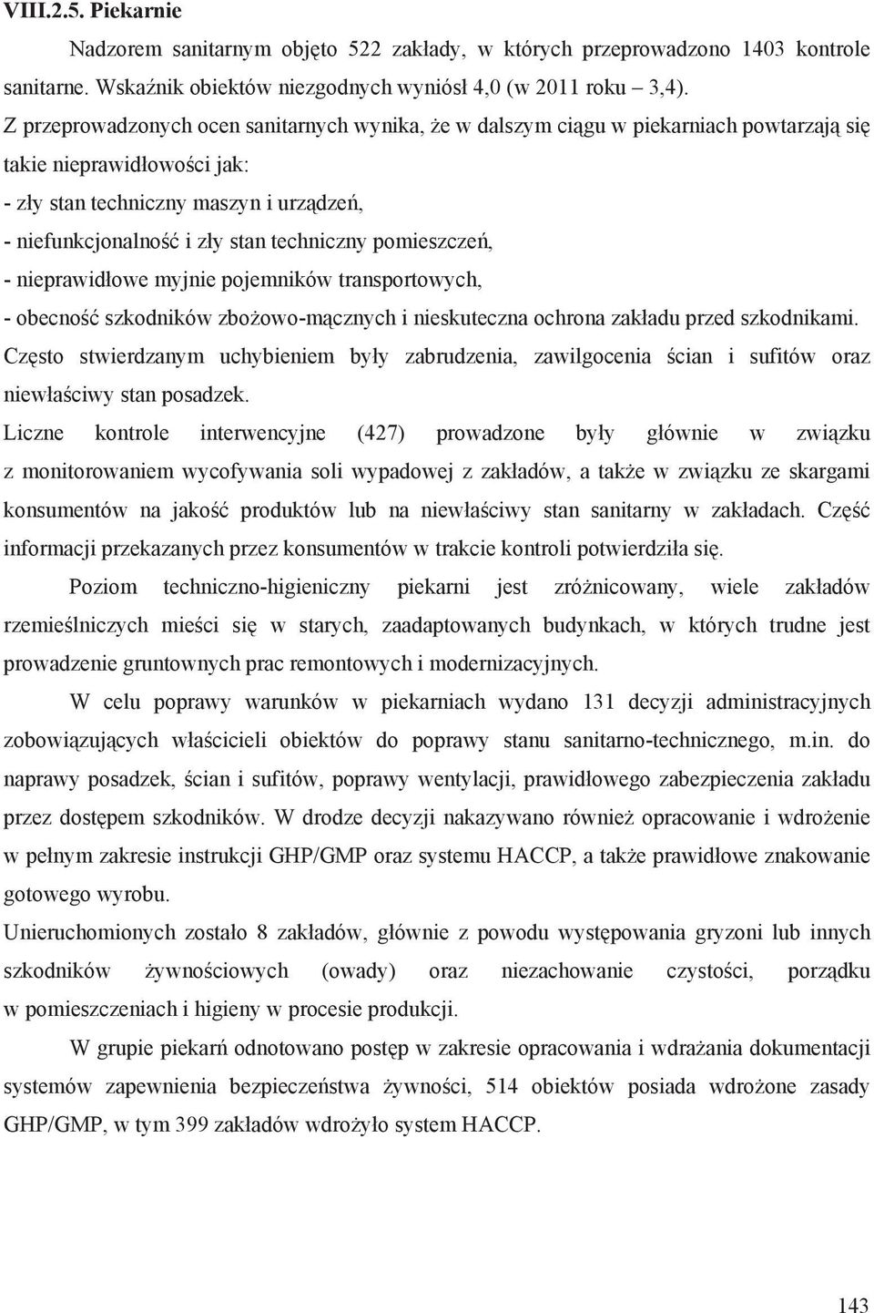 pomieszcze, - nieprawid owe myjnie pojemników transportowych, - obecno szkodników zbo owo-m cznych i nieskuteczna ochrona zak adu przed szkodnikami.