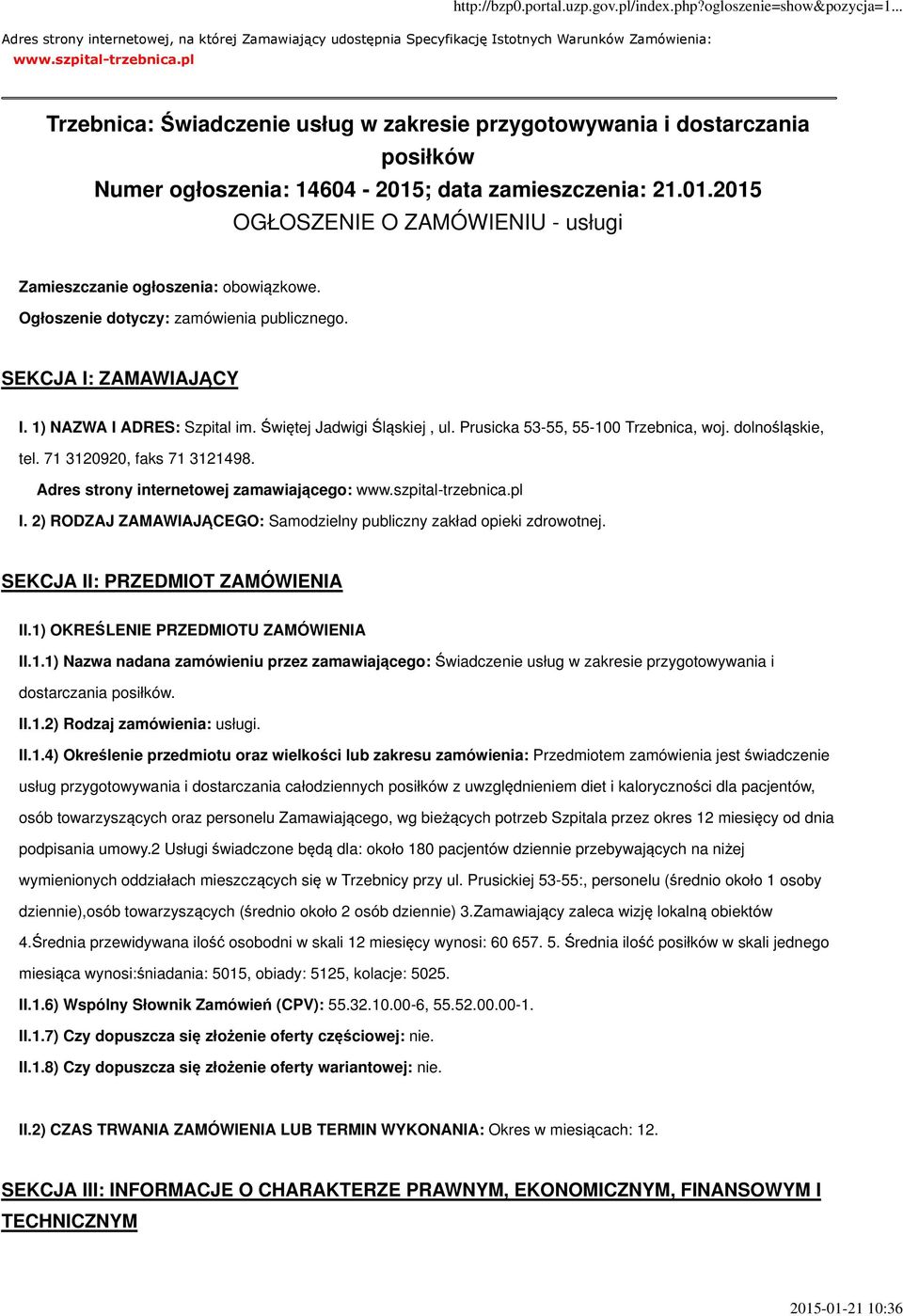 Ogłoszenie dotyczy: zamówienia publicznego. SEKCJA I: ZAMAWIAJĄCY I. 1) NAZWA I ADRES: Szpital im. Świętej Jadwigi Śląskiej, ul. Prusicka 53-55, 55-100 Trzebnica, woj. dolnośląskie, tel.