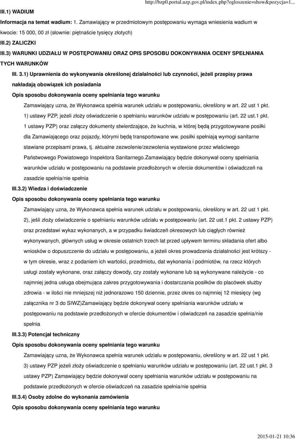 1) Uprawnienia do wykonywania określonej działalności lub czynności, jeżeli przepisy prawa nakładają obowiązek ich posiadania 1) ustawy PZP, jeżeli złoży oświadczenie o spełnianiu warunków udziału w