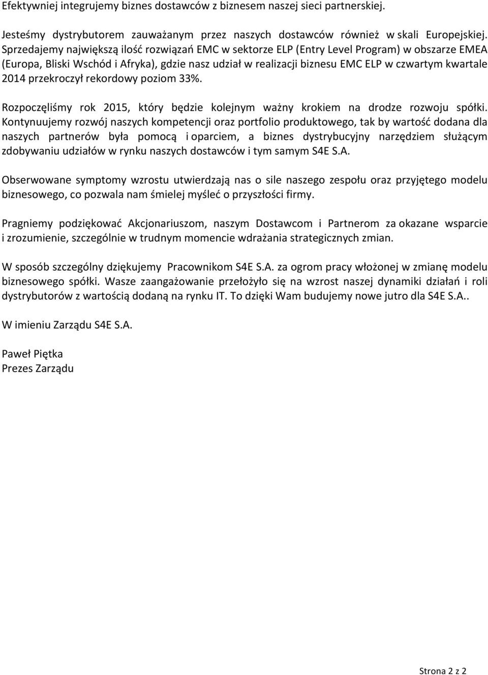 2014 przekroczył rekordowy poziom 33%. Rozpoczęliśmy rok 2015, który będzie kolejnym ważny krokiem na drodze rozwoju spółki.