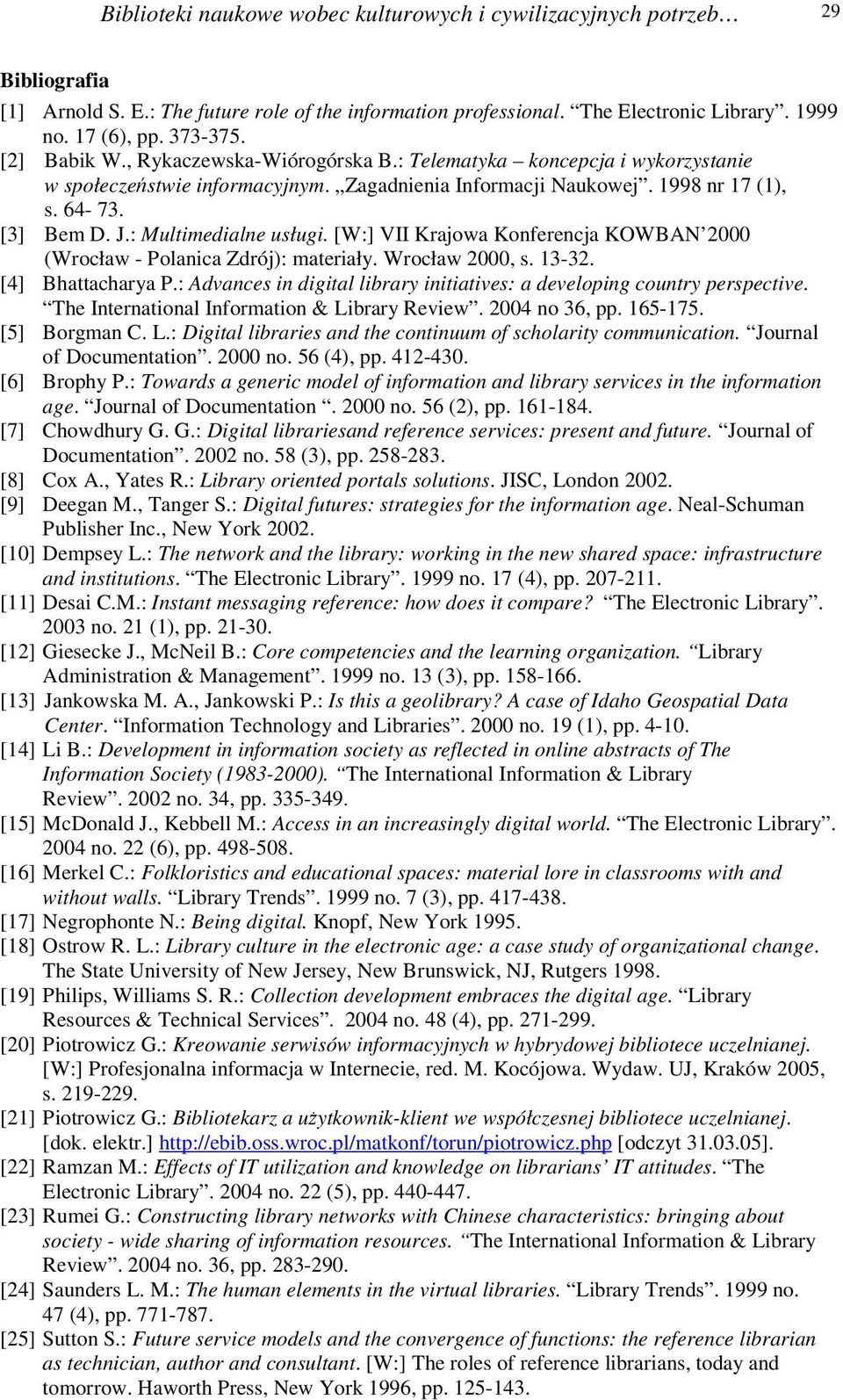 : Multimedialne usługi. [W:] VII Krajowa Konferencja KOWBAN 2000 (Wrocław - Polanica Zdrój): materiały. Wrocław 2000, s. 13-32. [4] Bhattacharya P.