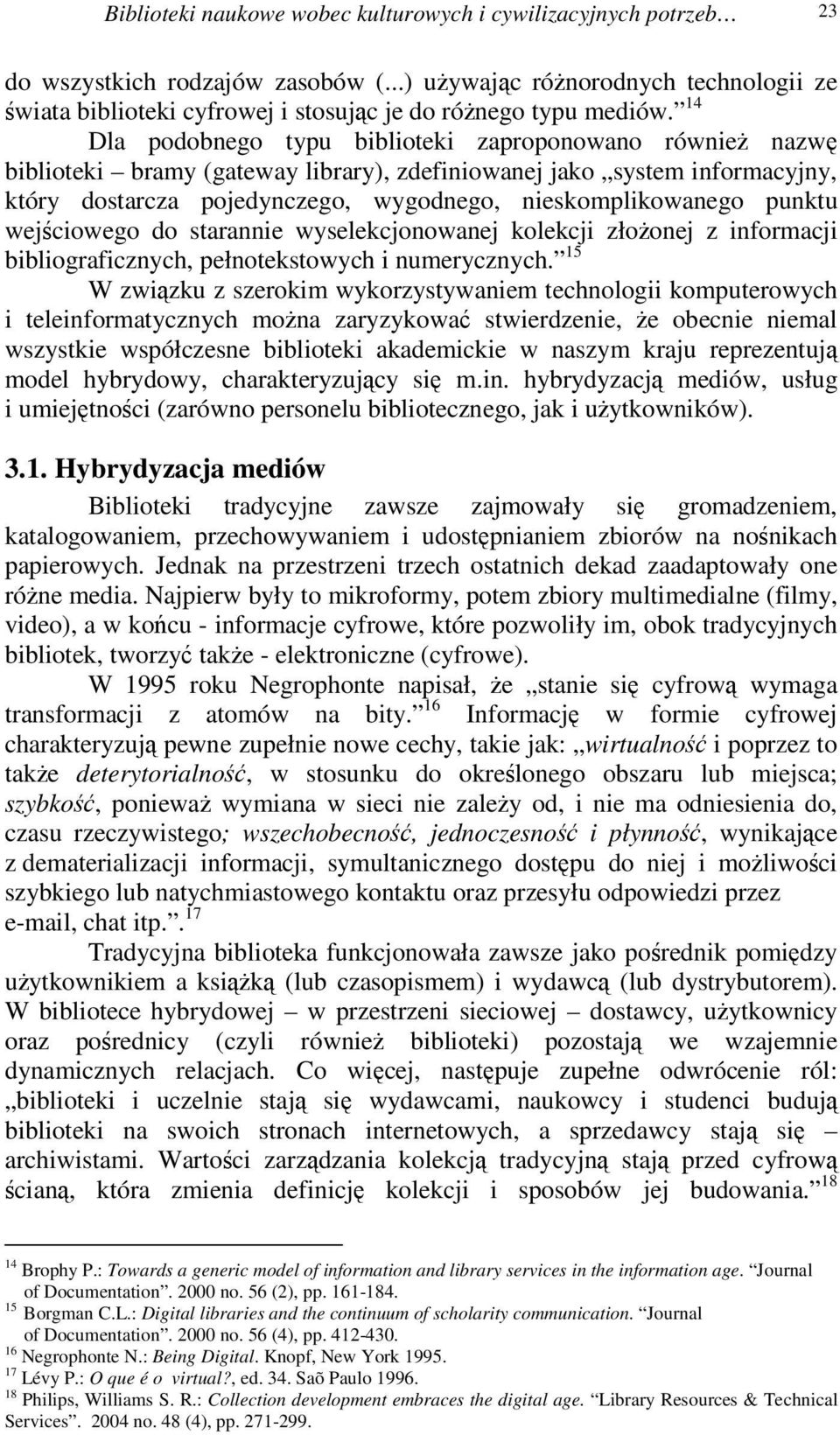 punktu wejciowego do starannie wyselekcjonowanej kolekcji złoonej z informacji bibliograficznych, pełnotekstowych i numerycznych.