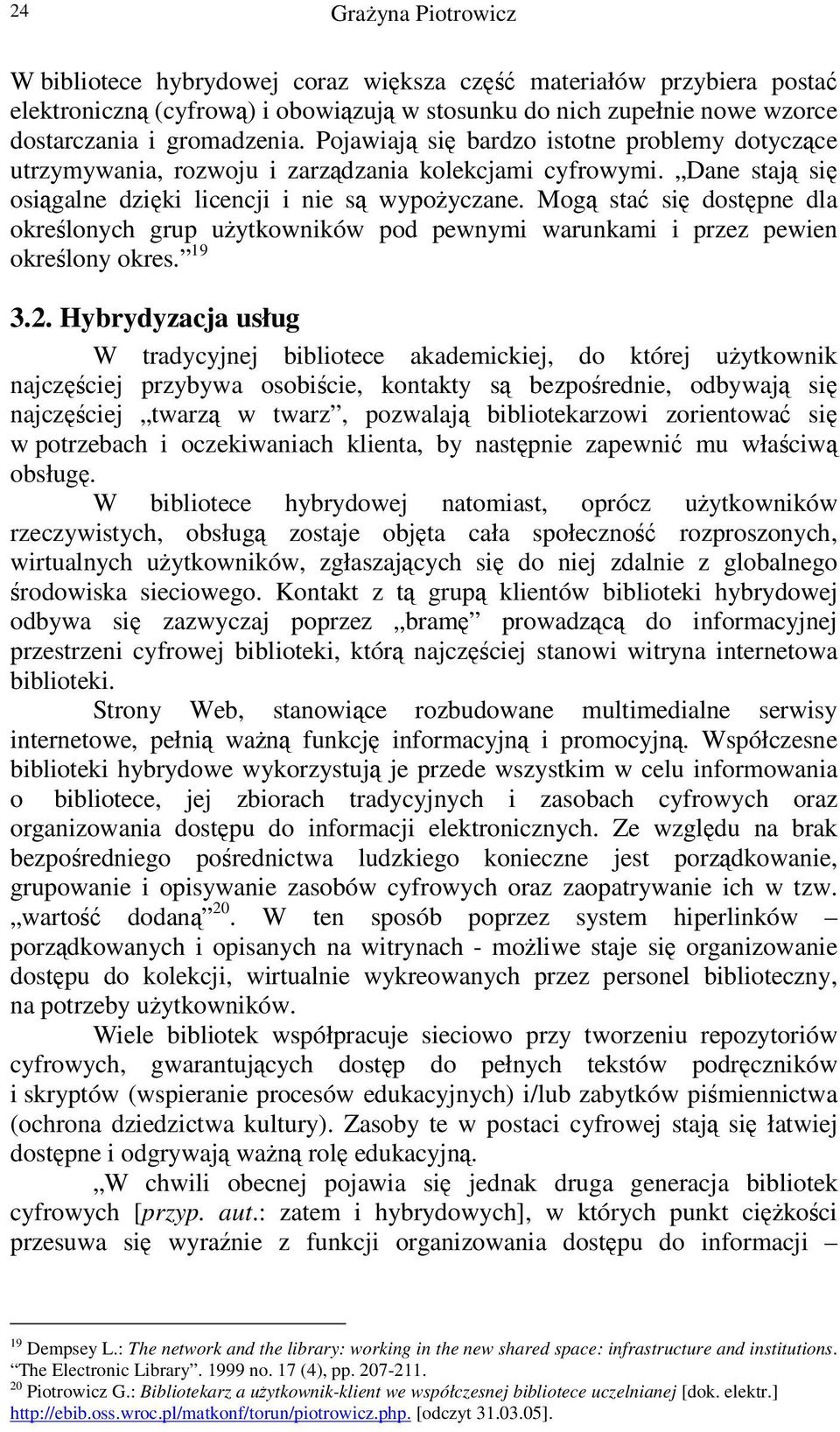 Mog sta si dostpne dla okrelonych grup uytkowników pod pewnymi warunkami i przez pewien okrelony okres. 19 3.2.