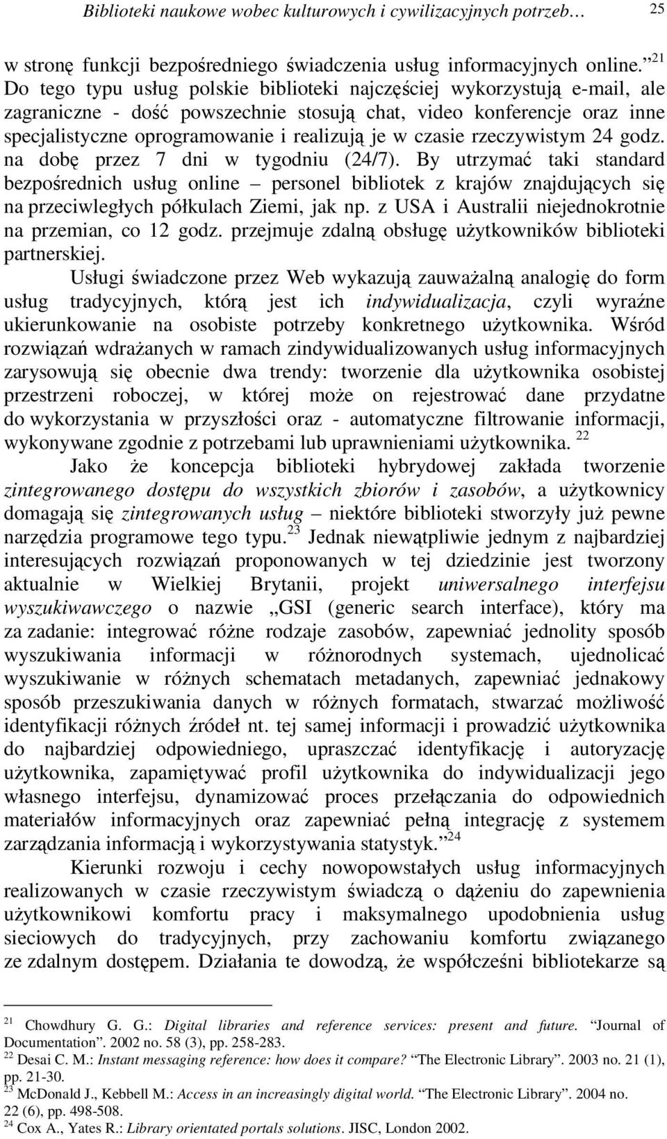 rzeczywistym 24 godz. na dob przez 7 dni w tygodniu (24/7). By utrzyma taki standard bezporednich usług online personel bibliotek z krajów znajdujcych si na przeciwległych półkulach Ziemi, jak np.