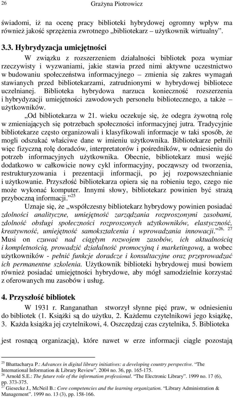 zmienia si zakres wymaga stawianych przed bibliotekarzami, zatrudnionymi w hybrydowej bibliotece uczelnianej.