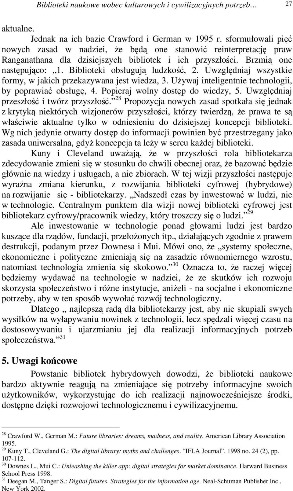 Uwzgldniaj wszystkie formy, w jakich przekazywana jest wiedza, 3. Uywaj inteligentnie technologii, by poprawia obsług, 4. Popieraj wolny dostp do wiedzy, 5. Uwzgldniaj przeszło i twórz przyszło.