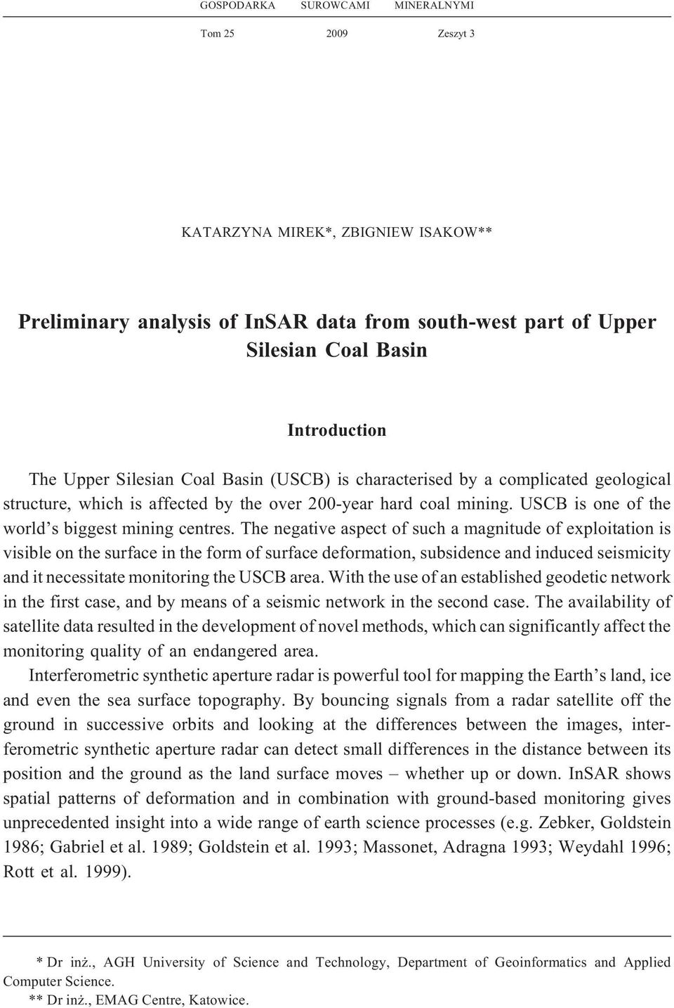 The negative aspect of such a magnitude of exploitation is visible on the surface in the form of surface deformation, subsidence and induced seismicity and it necessitate monitoring the USCB area.