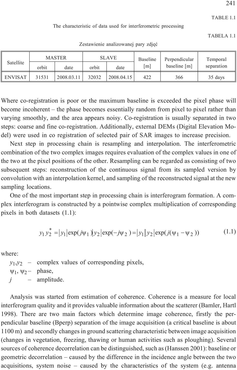 15 422 366 35 days Where co-registration is poor or the maximum baseline is exceeded the pixel phase will become incoherent the phase becomes essentially random from pixel to pixel rather than