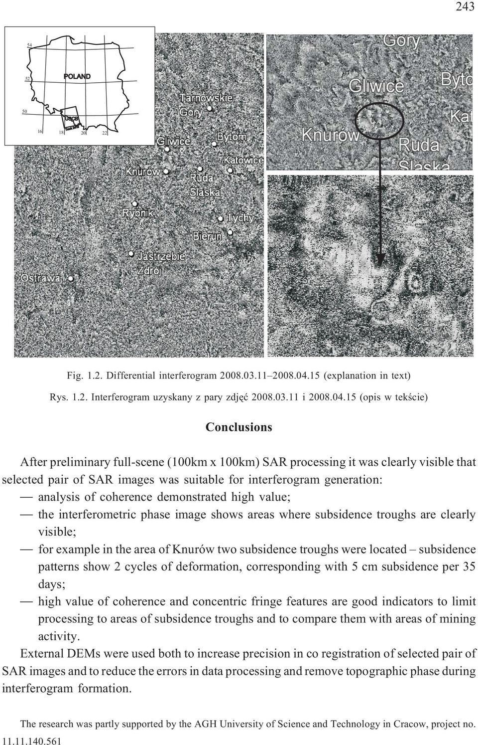 15 (opis w tekœcie) Conclusions After preliminary full-scene (100km x 100km) SAR processing it was clearly visible that selected pair of SAR images was suitable for interferogram generation: analysis