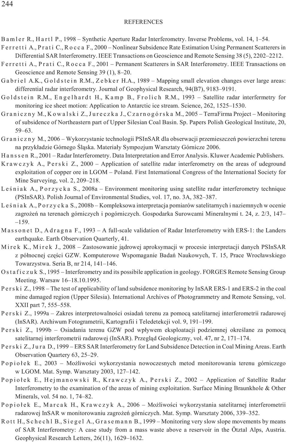 , P r a t i C., R o c c a F., 2001 Permanent Scatterers in SAR Interferometry. IEEE Transactions on Geoscience and Remote Sensing 39 (1), 8 20. G a b r i e l A.K., G o l d s t e i n R.M.