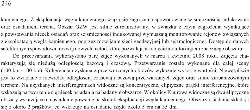 wêgla kamiennego, poprzez rozwijanie sieci geodezyjnej lub sejsmologicznej. Dostêp do danych satelitarnych spowodowa³ rozwój nowych metod, które pozwalaj¹ na objêcie monitoringiem znacznego obszaru.