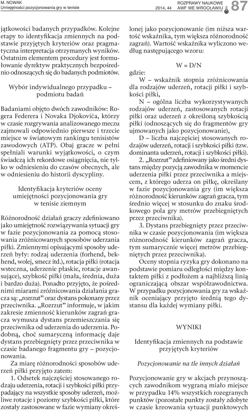 Ostatnim elementem procedury jest formułowanie dyrektyw praktycznych bezpośrednio odnoszących się do badanych podmiotów.