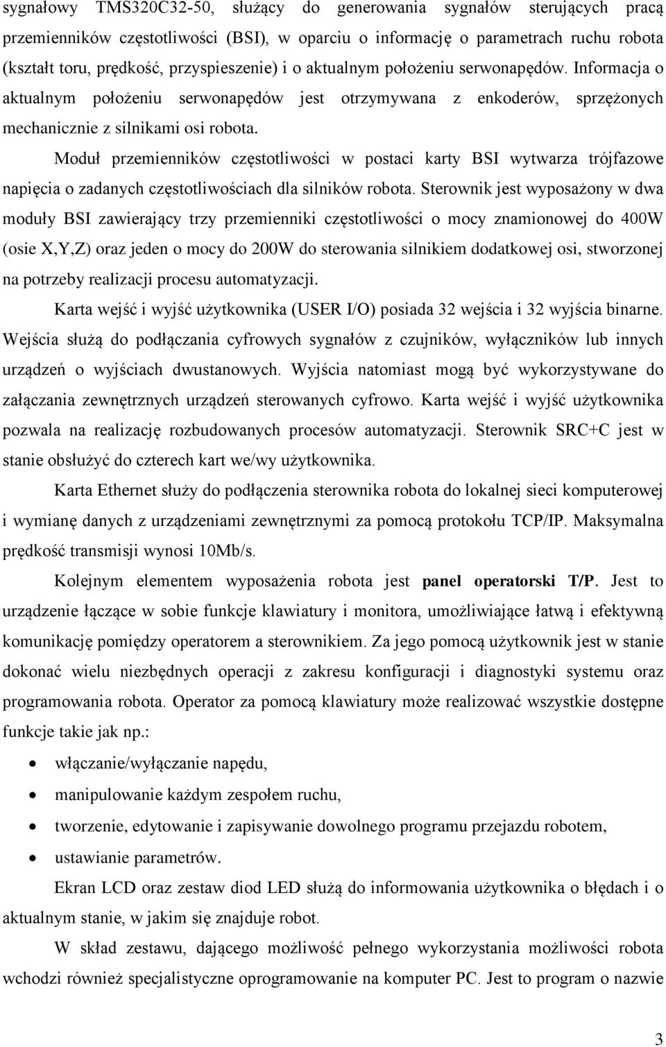 Moduł przemienników częstotliwości w postaci karty BSI wytwarza trójfazowe napięcia o zadanych częstotliwościach dla silników robota.