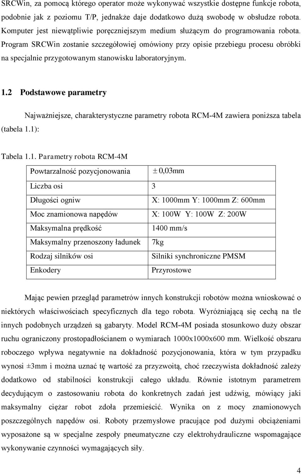 Program SRCWin zostanie szczegółowiej omówiony przy opisie przebiegu procesu obróbki na specjalnie przygotowanym stanowisku laboratoryjnym. 1.