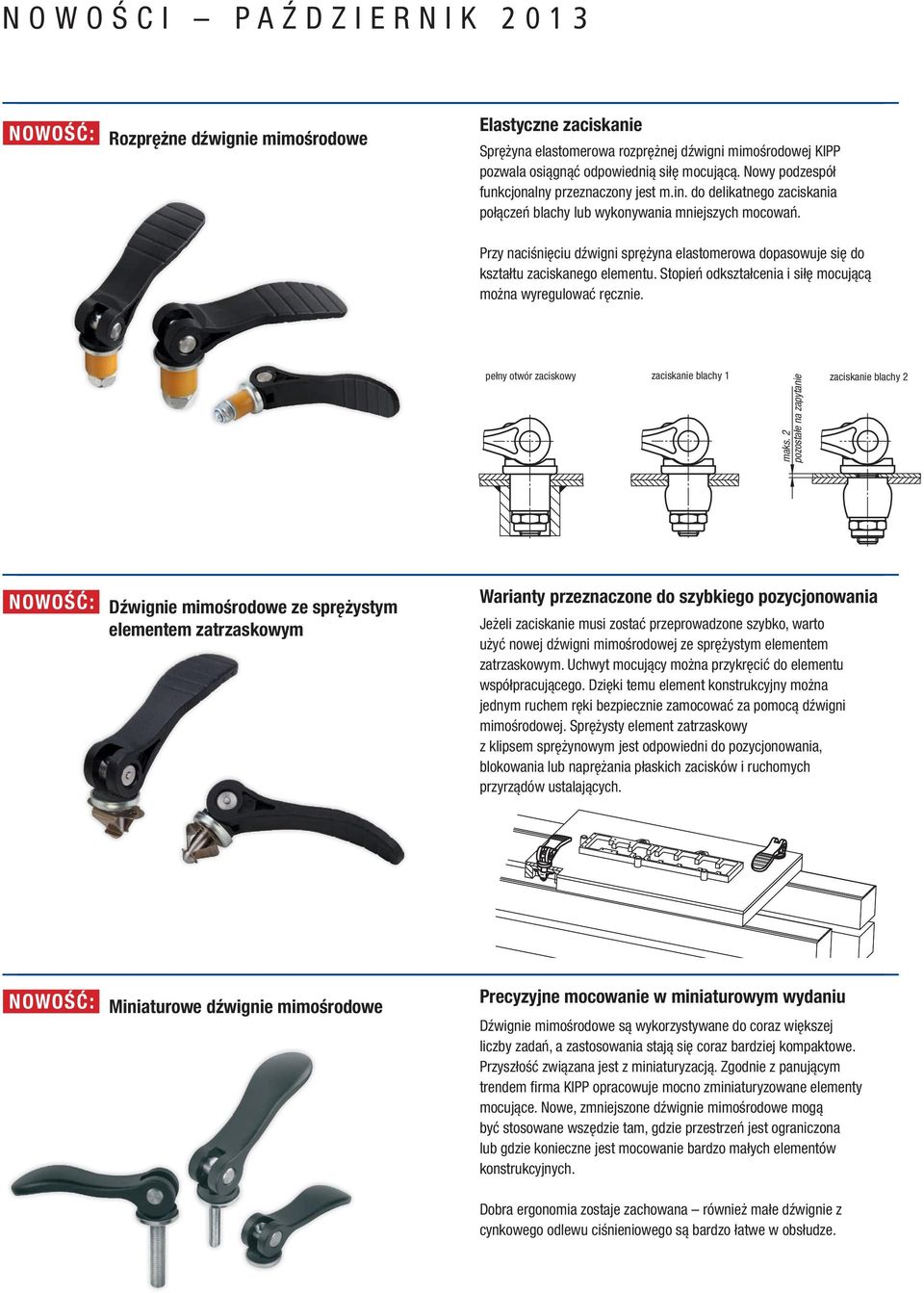 2 pozostałe na zapytanie Przy naciśnięciu dźwigni sprężyna elastomerowa dopasowuje się do kształtu zaciskanego elementu. Stopień odkształcenia i siłę mocującą można wyregulować ręcznie.