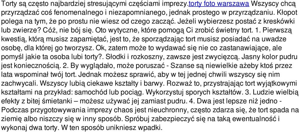 Pierwszą kwestią, którą musisz zapamiętać, jest to, że sporządzając tort musisz posiadać na uwadze osobę, dla której go tworzysz.