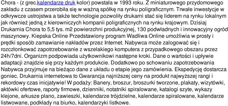 Dzisiaj Drukarnia Chora to 5,5 tys. m2 powierzchni produkcyjnej, 130 podwładnych i innowacyjny ogród maszynowy.