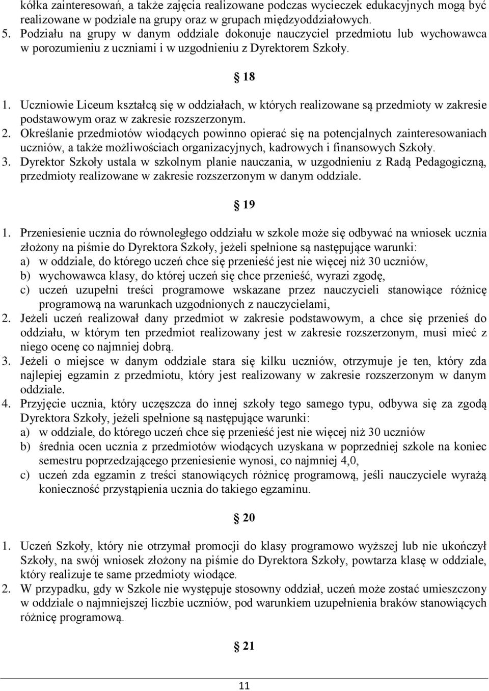 Uczniowie Liceum kształcą się w oddziałach, w których realizowane są przedmioty w zakresie podstawowym oraz w zakresie rozszerzonym. 2.