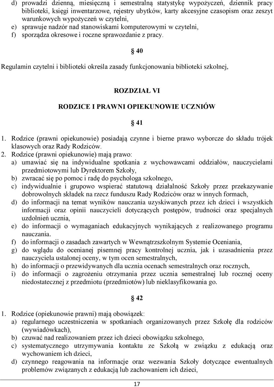 40 Regulamin czytelni i biblioteki określa zasady funkcjonowania biblioteki szkolnej, ROZDZIAŁ VI RODZICE I PRAWNI OPIEKUNOWIE UCZNIÓW 41 1.