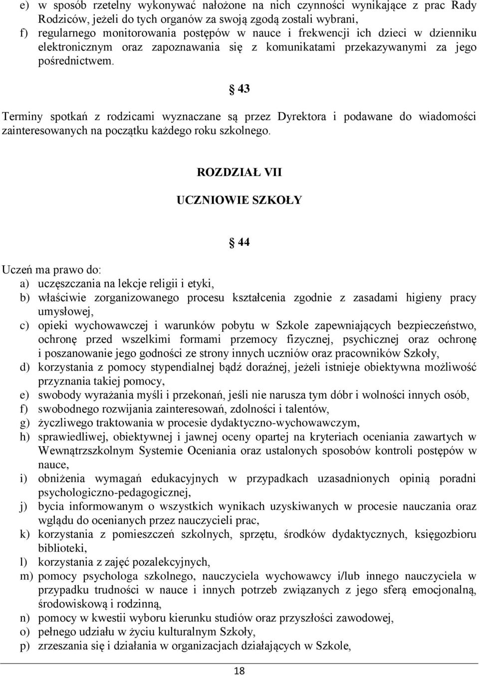 43 Terminy spotkań z rodzicami wyznaczane są przez Dyrektora i podawane do wiadomości zainteresowanych na początku każdego roku szkolnego.