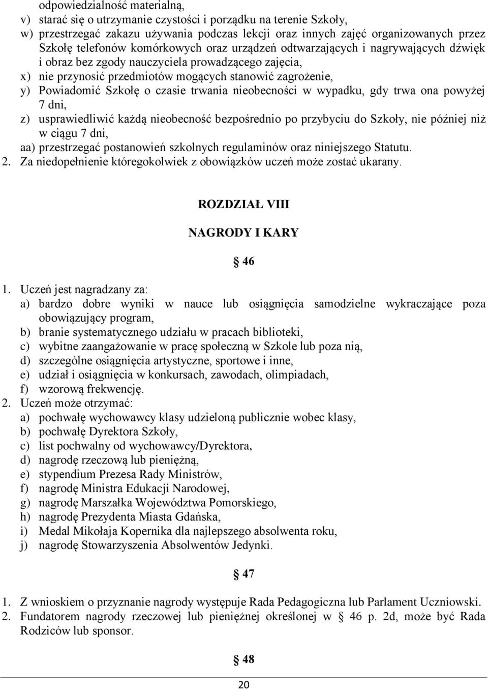 czasie trwania nieobecności w wypadku, gdy trwa ona powyżej 7 dni, z) usprawiedliwić każdą nieobecność bezpośrednio po przybyciu do Szkoły, nie później niż w ciągu 7 dni, aa) przestrzegać postanowień