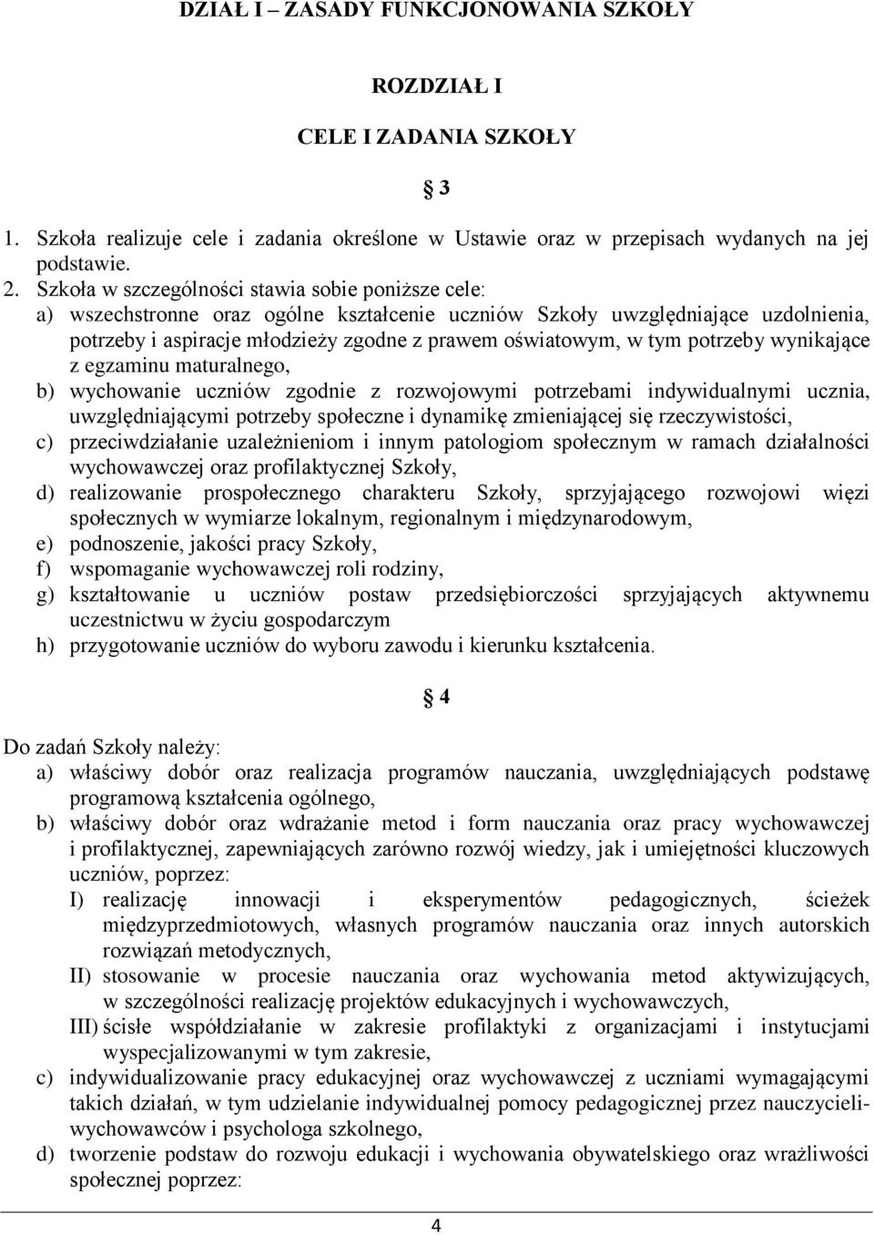 potrzeby wynikające z egzaminu maturalnego, b) wychowanie uczniów zgodnie z rozwojowymi potrzebami indywidualnymi ucznia, uwzględniającymi potrzeby społeczne i dynamikę zmieniającej się