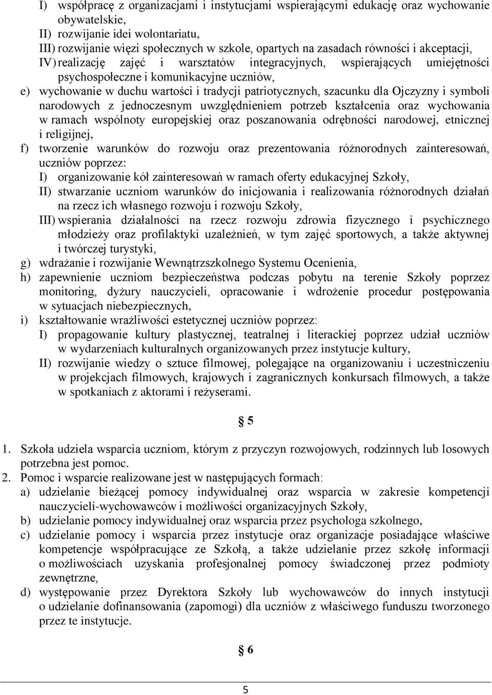 szacunku dla Ojczyzny i symboli narodowych z jednoczesnym uwzględnieniem potrzeb kształcenia oraz wychowania w ramach wspólnoty europejskiej oraz poszanowania odrębności narodowej, etnicznej i