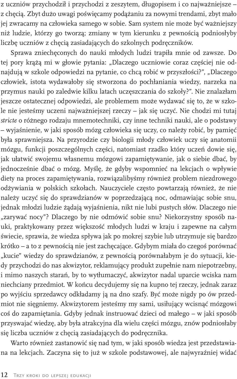 Sprawa zniechęconych do nauki młodych ludzi trapiła mnie od zawsze.