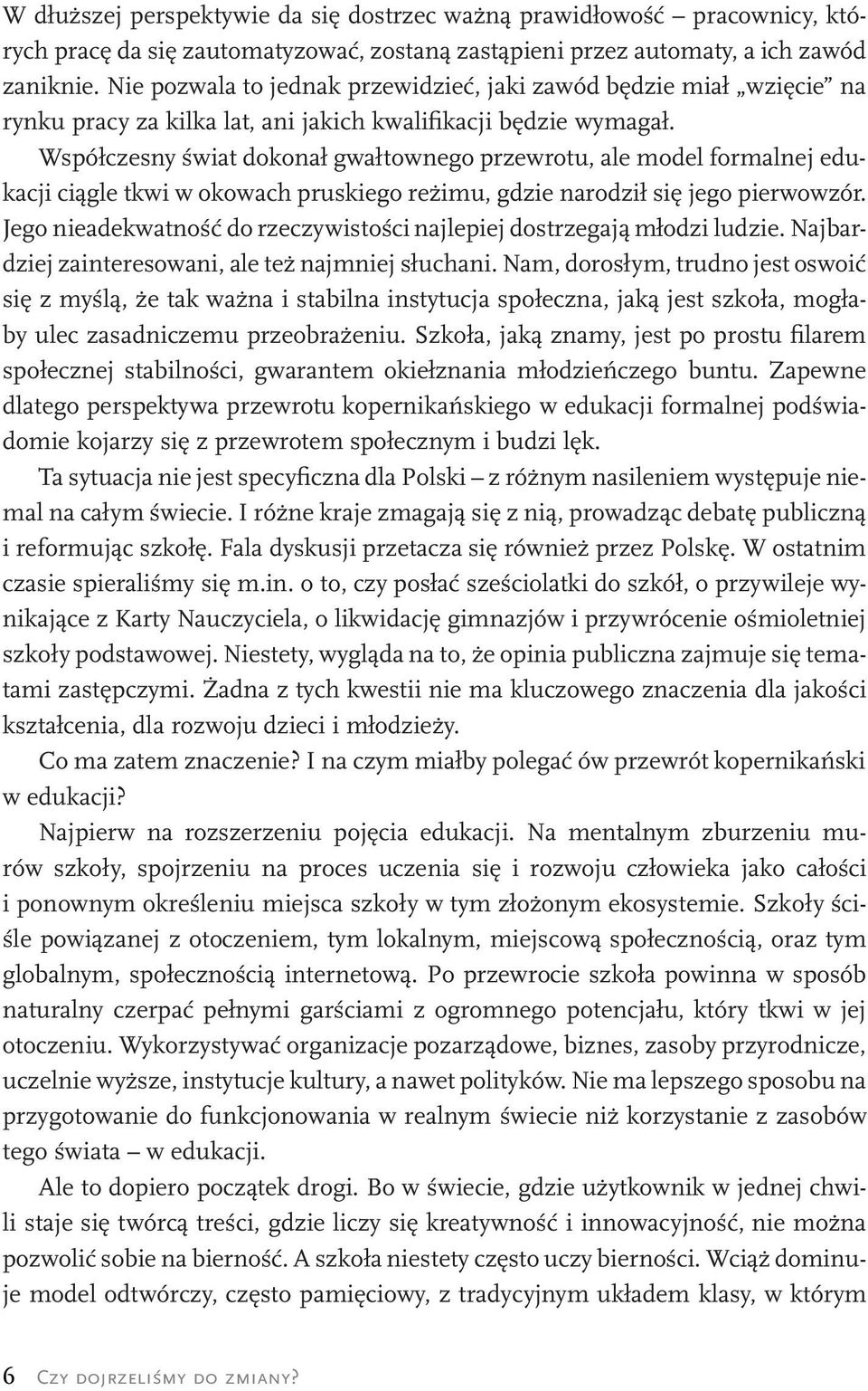 Współczesny świat dokonał gwałtownego przewrotu, ale model formalnej edukacji ciągle tkwi w okowach pruskiego reżimu, gdzie narodził się jego pierwowzór.