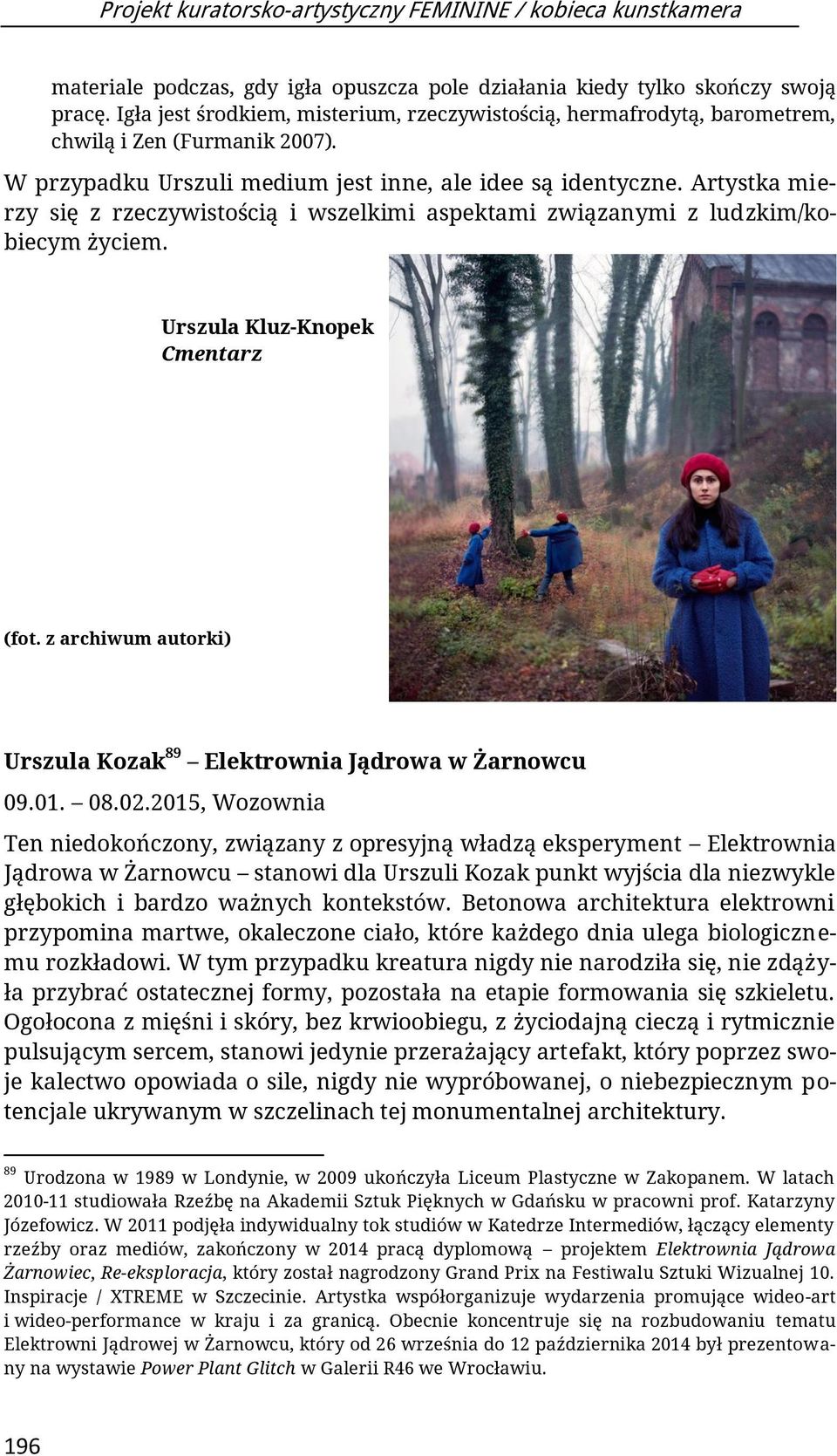 Artystka mierzy się z rzeczywistością i wszelkimi aspektami związanymi z ludzkim/kobiecym życiem. Urszula Kluz-Knopek Cmentarz (fot.