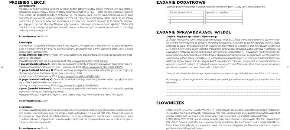 Na zajęciach młodzież zastanowi się, czy sanacja była istotnie uzdrowieniem polskiego życia politycznego, oraz określi, co było charakterystyczne dla rządów autorytarnych w Polsce i czym się one