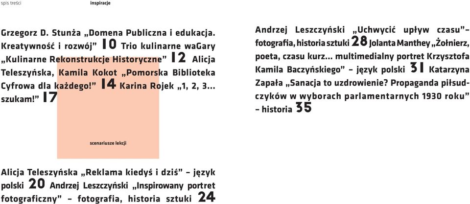 .. szukam! 17 Andrzej Leszczyński Uchwycić upływ czasu fotografia, historia sztuki 28 Jolanta Manthey Żołnierz, poeta, czasu kurz.