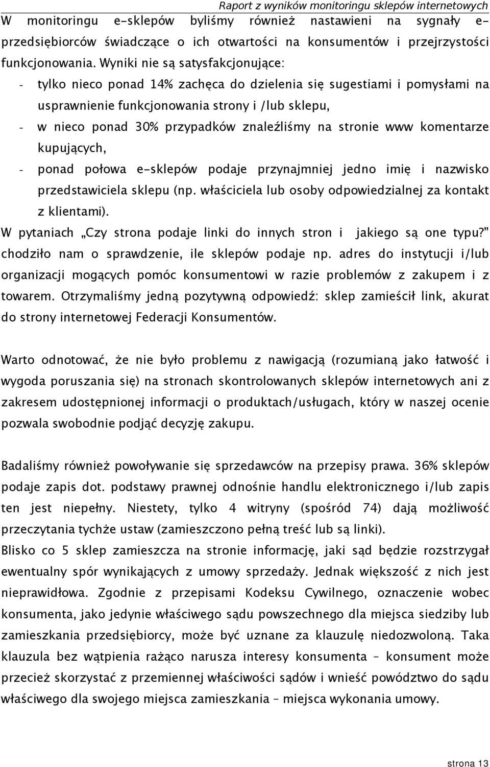 znaleźliśmy na stronie www komentarze kupujących, - ponad połowa e-sklepów podaje przynajmniej jedno imię i nazwisko przedstawiciela sklepu (np.