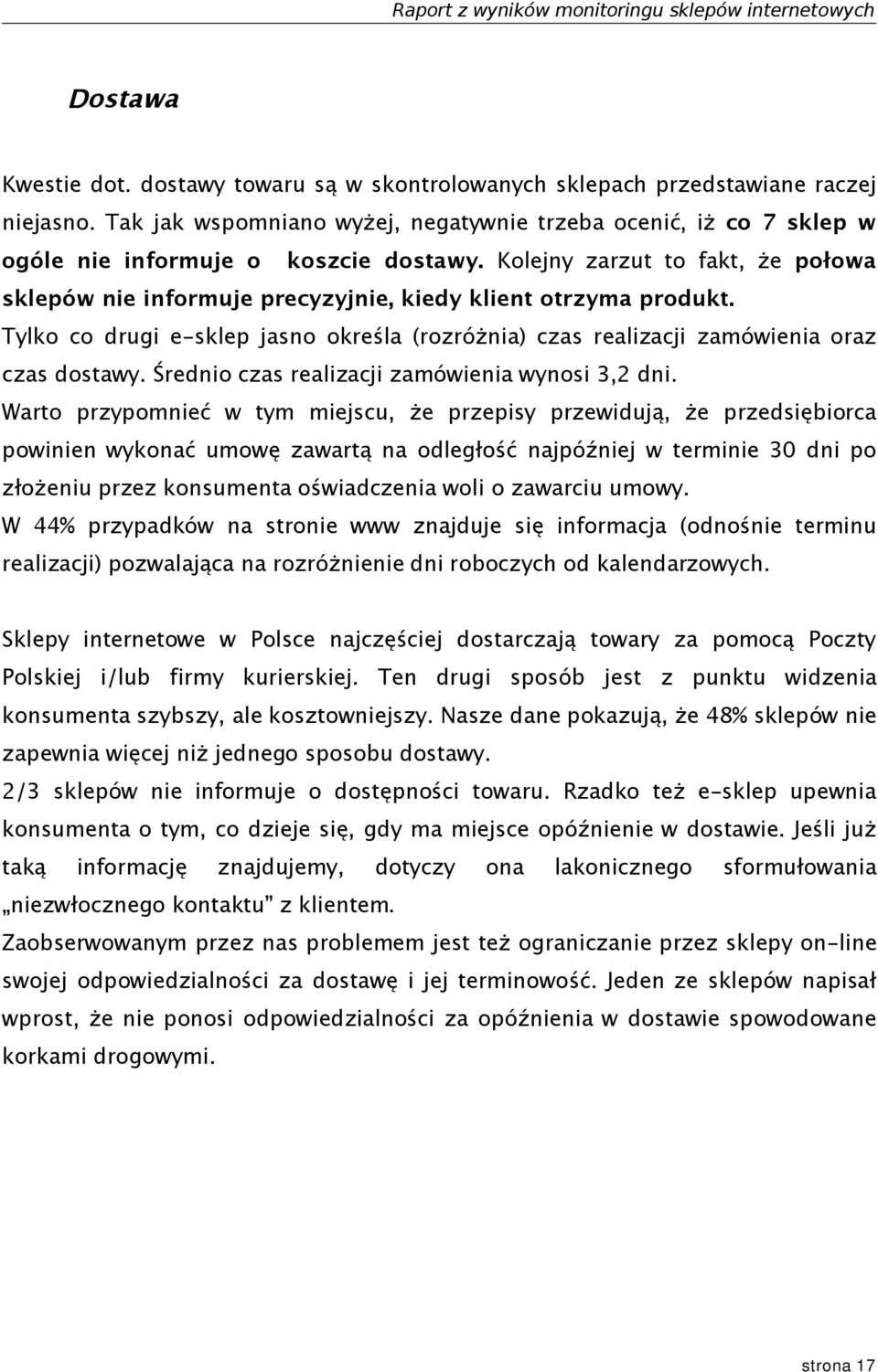 Kolejny zarzut to fakt, że połowa sklepów nie informuje precyzyjnie, kiedy klient otrzyma produkt. Tylko co drugi e-sklep jasno określa (rozróżnia) czas realizacji zamówienia oraz czas dostawy.