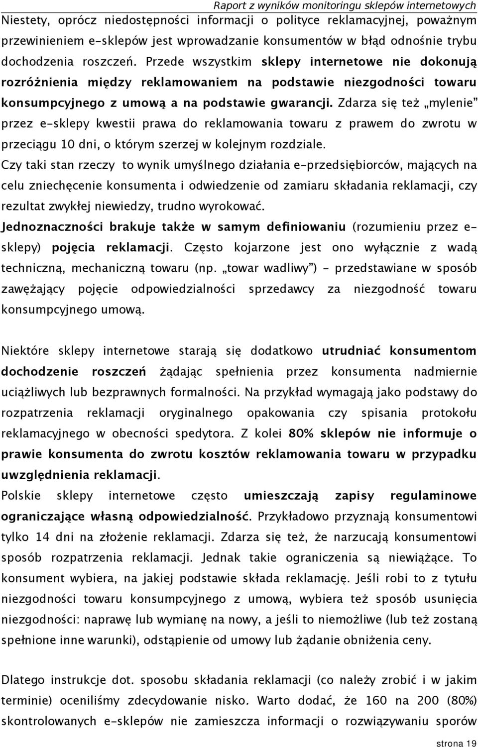 Zdarza się też mylenie przez e-sklepy kwestii prawa do reklamowania towaru z prawem do zwrotu w przeciągu 10 dni, o którym szerzej w kolejnym rozdziale.