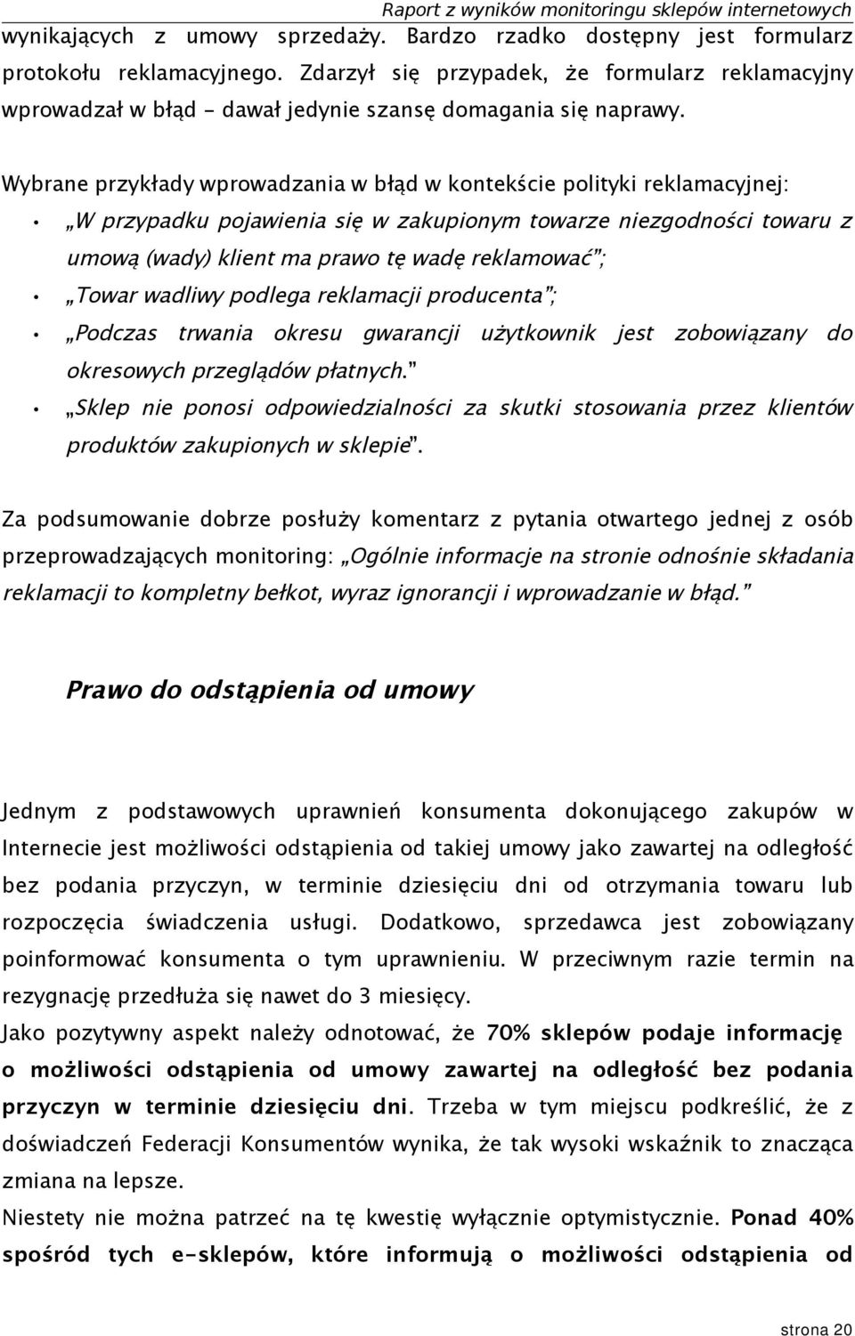 Wybrane przykłady wprowadzania w błąd w kontekście polityki reklamacyjnej: W przypadku pojawienia się w zakupionym towarze niezgodności towaru z umową (wady) klient ma prawo tę wadę reklamować ;