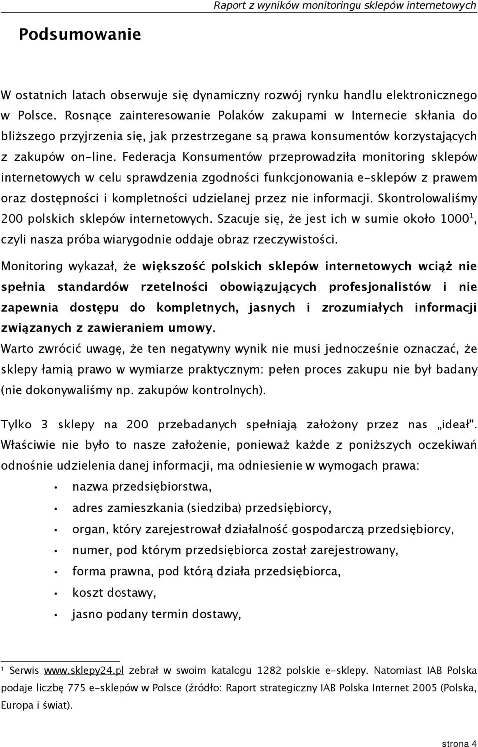 Federacja Konsumentów przeprowadziła monitoring sklepów internetowych w celu sprawdzenia zgodności funkcjonowania e-sklepów z prawem oraz dostępności i kompletności udzielanej przez nie informacji.