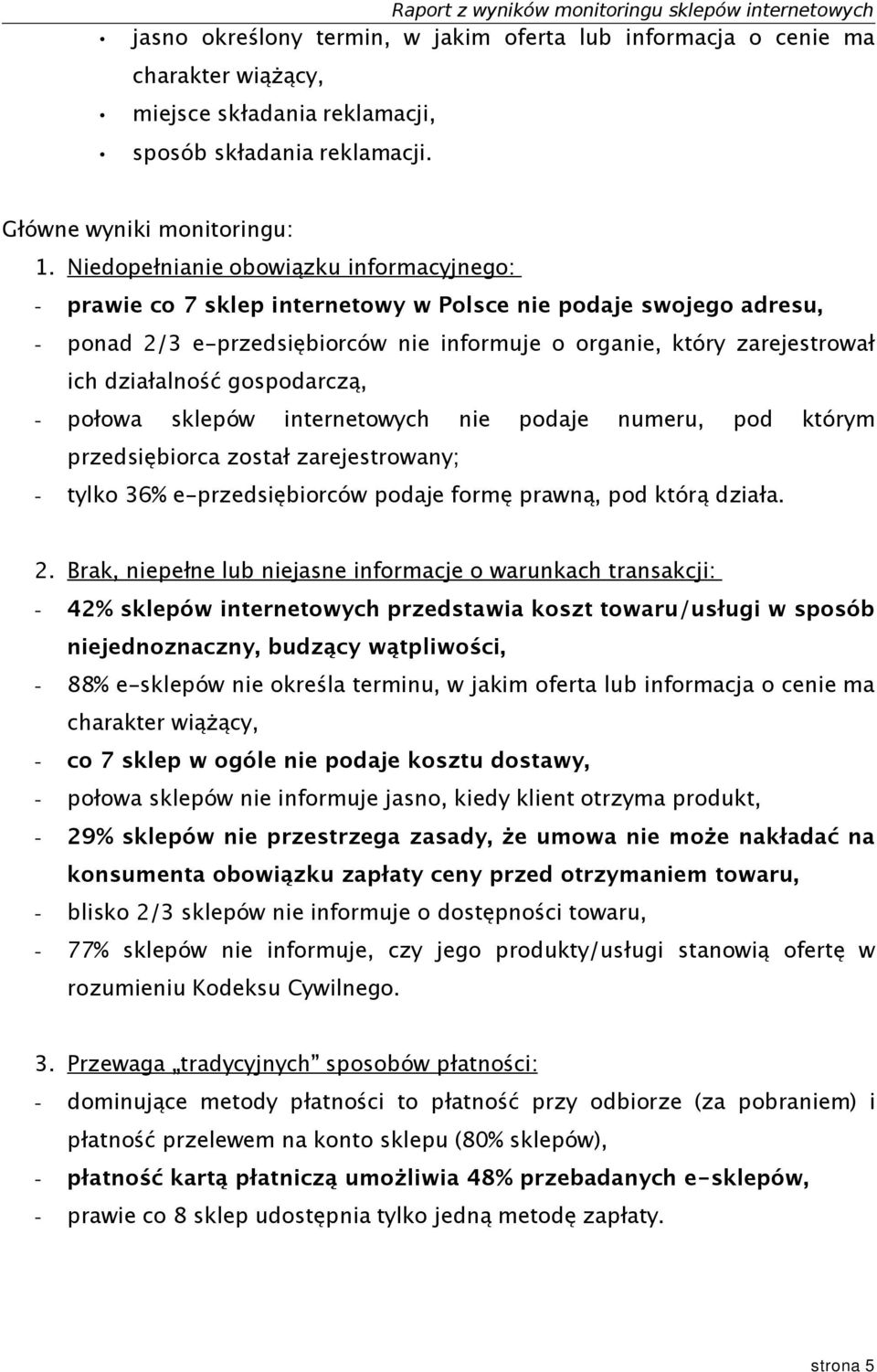 gospodarczą, - połowa sklepów internetowych nie podaje numeru, pod którym przedsiębiorca został zarejestrowany; - tylko 36% e-przedsiębiorców podaje formę prawną, pod którą działa. 2.