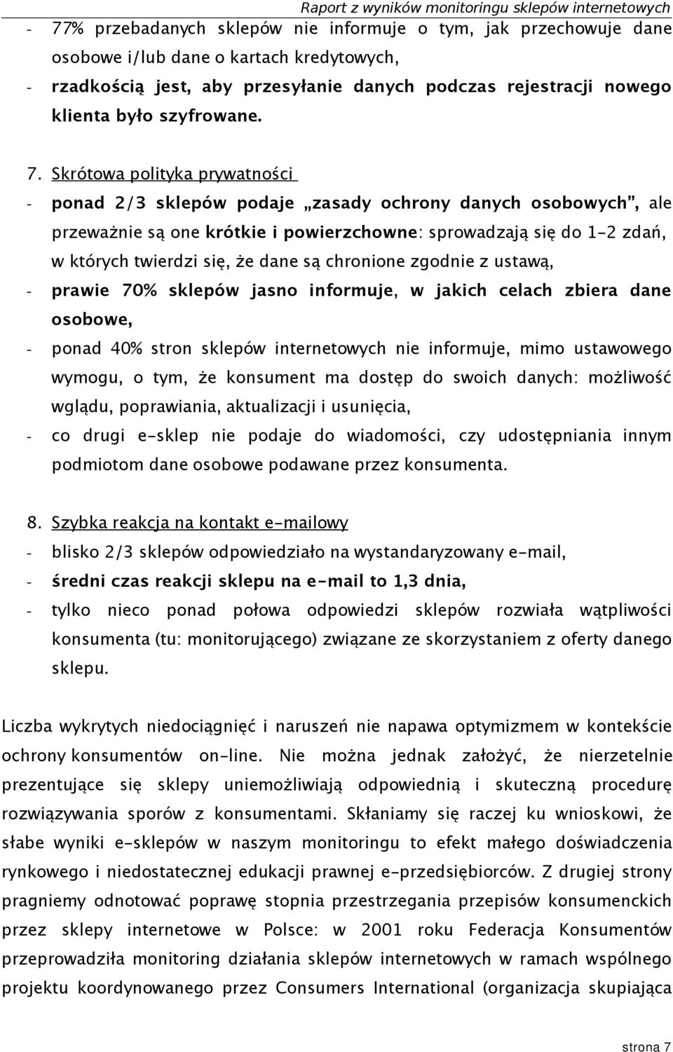 Skrótowa polityka prywatności - ponad 2/3 sklepów podaje zasady ochrony danych osobowych, ale przeważnie są one krótkie i powierzchowne: sprowadzają się do 1-2 zdań, w których twierdzi się, że dane