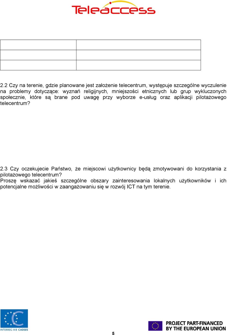 telecentrum? 2.3 Czy oczekujecie Państwo, że miejscowi użytkownicy będą zmotywowani do korzystania z pilotażowego telecentrum?