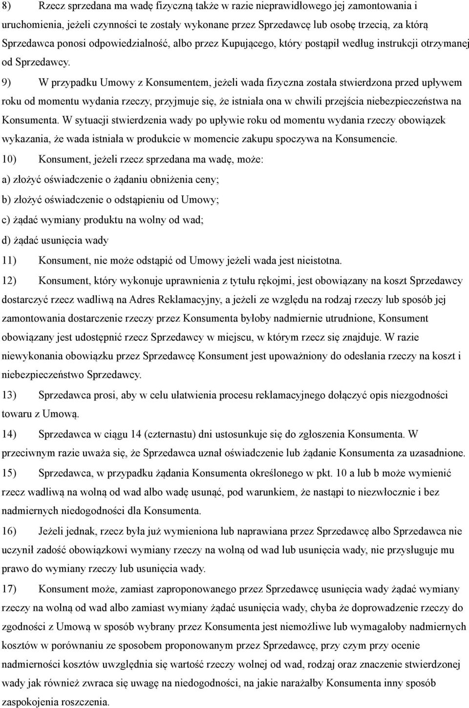 9) W przypadku Umowy z Konsumentem, jeżeli wada fizyczna została stwierdzona przed upływem roku od momentu wydania rzeczy, przyjmuje się, że istniała ona w chwili przejścia niebezpieczeństwa na